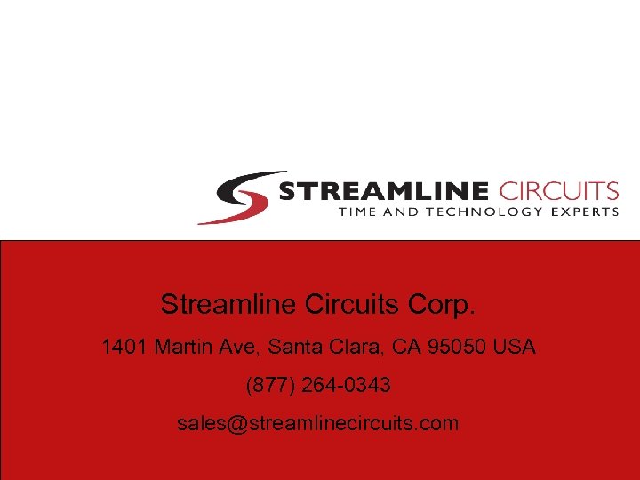 Streamline Circuits Corp. 1401 Martin Ave, Santa Clara, CA 95050 USA (877) 264 -0343