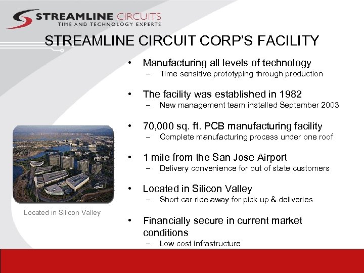STREAMLINE CIRCUIT CORP’S FACILITY • Manufacturing all levels of technology – • The facility