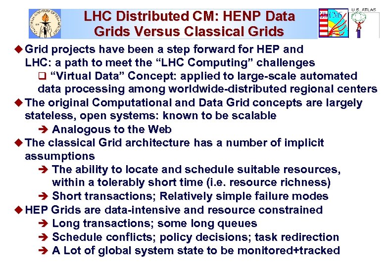 LHC Distributed CM: HENP Data Grids Versus Classical Grids u Grid projects have been