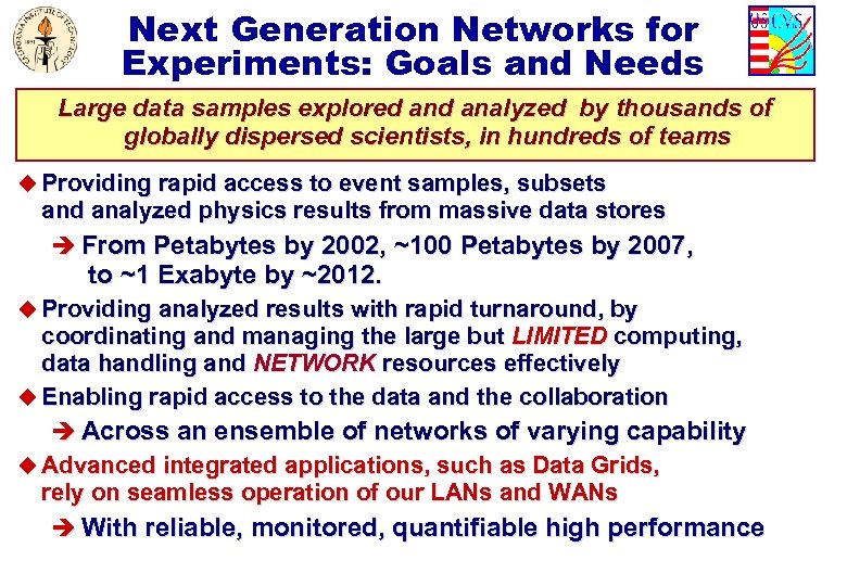 Next Generation Networks for Experiments: Goals and Needs Large data samples explored analyzed by