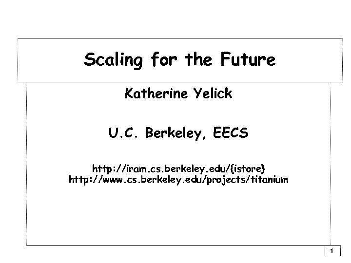 Scaling for the Future Katherine Yelick U. C. Berkeley, EECS http: //iram. cs. berkeley.