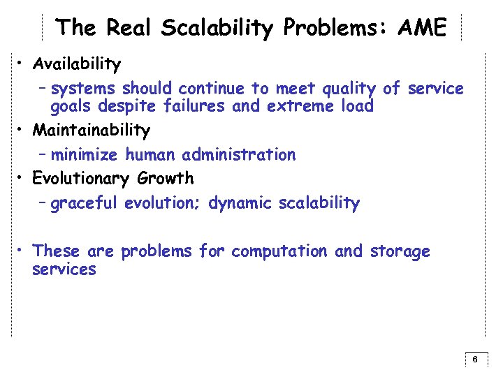 The Real Scalability Problems: AME • Availability – systems should continue to meet quality