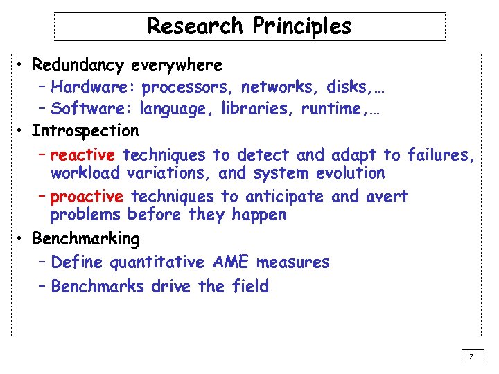 Research Principles • Redundancy everywhere – Hardware: processors, networks, disks, … – Software: language,