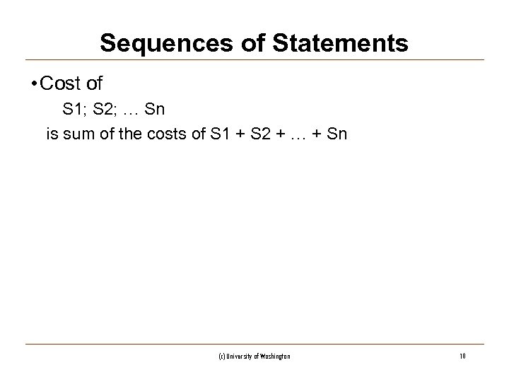 Sequences of Statements • Cost of S 1; S 2; … Sn is sum