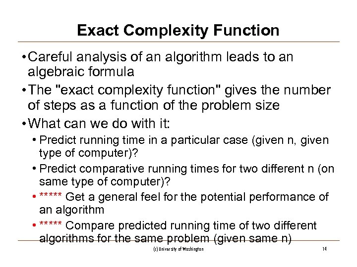 Exact Complexity Function • Careful analysis of an algorithm leads to an algebraic formula