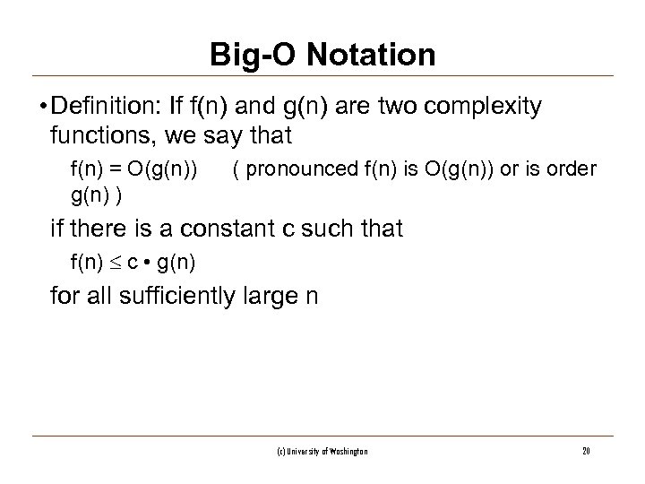 Big-O Notation • Definition: If f(n) and g(n) are two complexity functions, we say