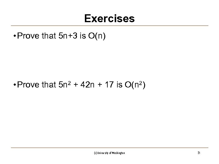 Exercises • Prove that 5 n+3 is O(n) • Prove that 5 n 2
