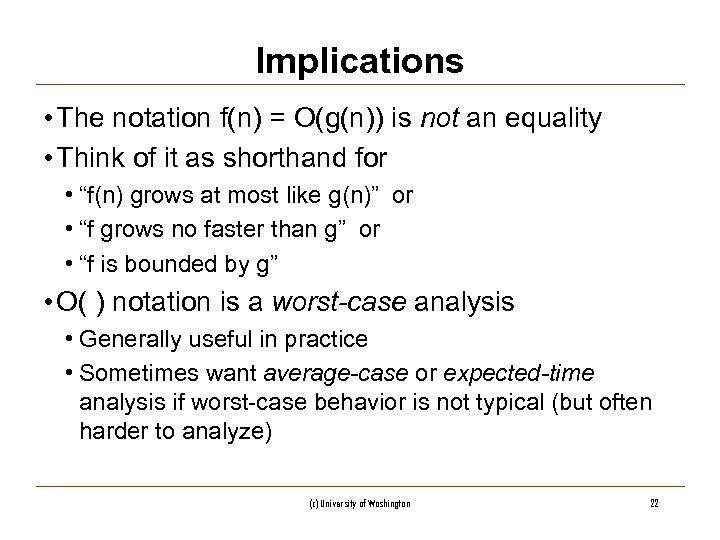 Implications • The notation f(n) = O(g(n)) is not an equality • Think of