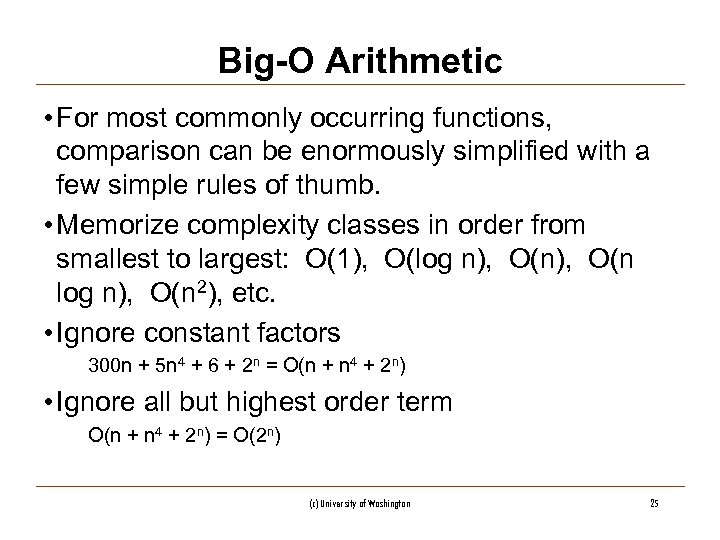 Big-O Arithmetic • For most commonly occurring functions, comparison can be enormously simplified with