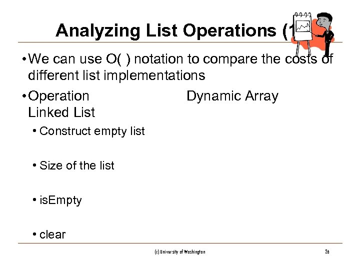 Analyzing List Operations (1) • We can use O( ) notation to compare the