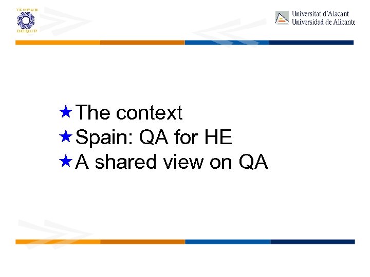  The context Spain: QA for HE A shared view on QA 
