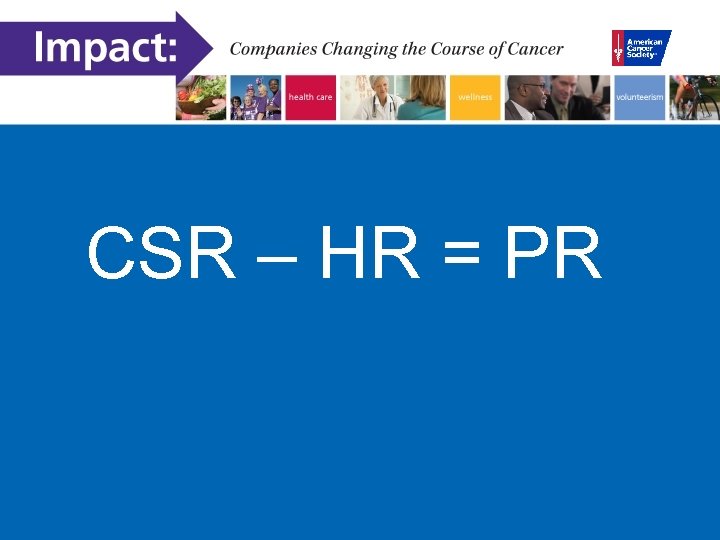 CSR – HR = PR 