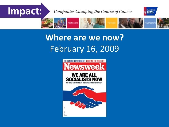 Where are we now? February 16, 2009 