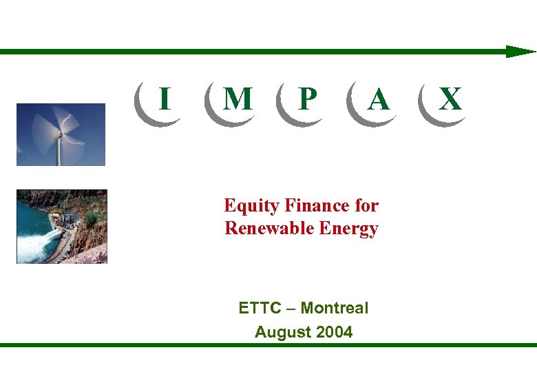 I M P A X I M P A Equity Finance for Renewable Energy