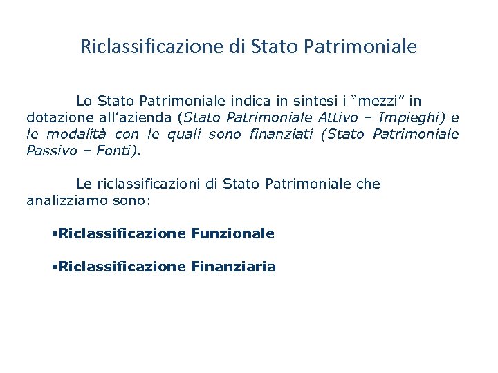 Riclassificazione di Stato Patrimoniale Lo Stato Patrimoniale indica in sintesi i “mezzi” in dotazione