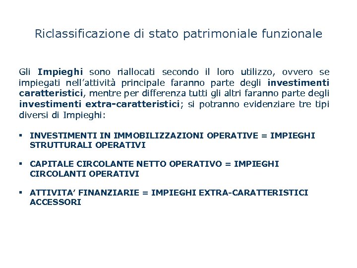 Riclassificazione di stato patrimoniale funzionale Gli Impieghi sono riallocati secondo il loro utilizzo, ovvero