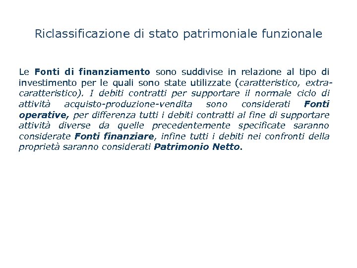 Riclassificazione di stato patrimoniale funzionale Le Fonti di finanziamento sono suddivise in relazione al