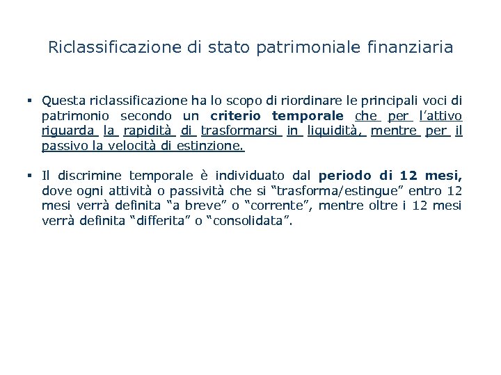 Riclassificazione di stato patrimoniale finanziaria § Questa riclassificazione ha lo scopo di riordinare le