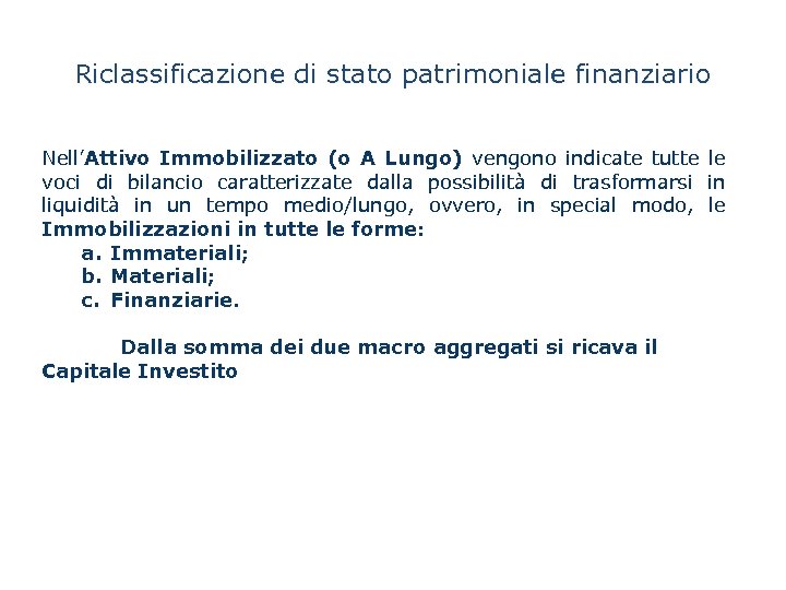 Riclassificazione di stato patrimoniale finanziario Nell’Attivo Immobilizzato (o A Lungo) vengono indicate tutte le