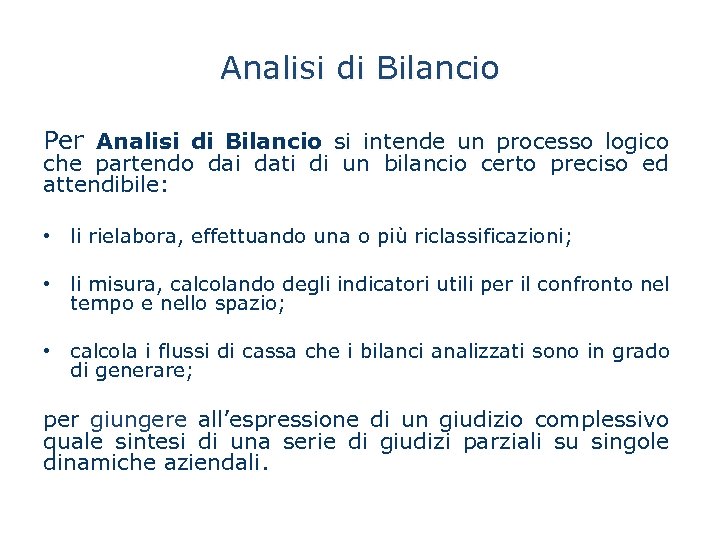 Analisi di Bilancio Per Analisi di Bilancio si intende un processo logico che partendo