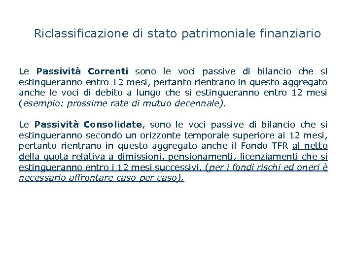 Riclassificazione di stato patrimoniale finanziario Le Passività Correnti sono le voci passive di bilancio