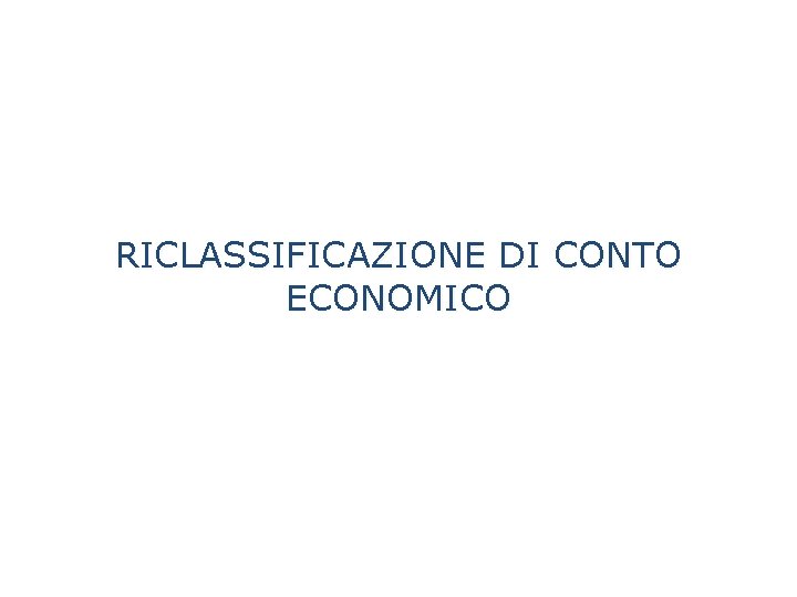 RICLASSIFICAZIONE DI CONTO ECONOMICO 