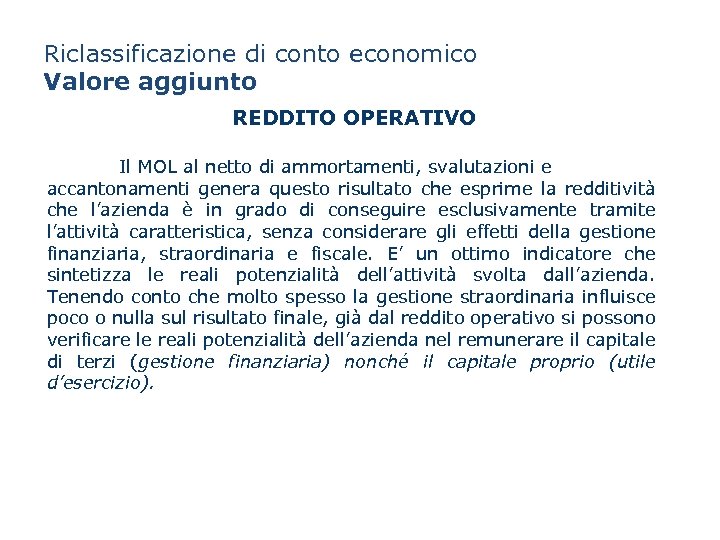 Riclassificazione di conto economico Valore aggiunto REDDITO OPERATIVO Il MOL al netto di ammortamenti,