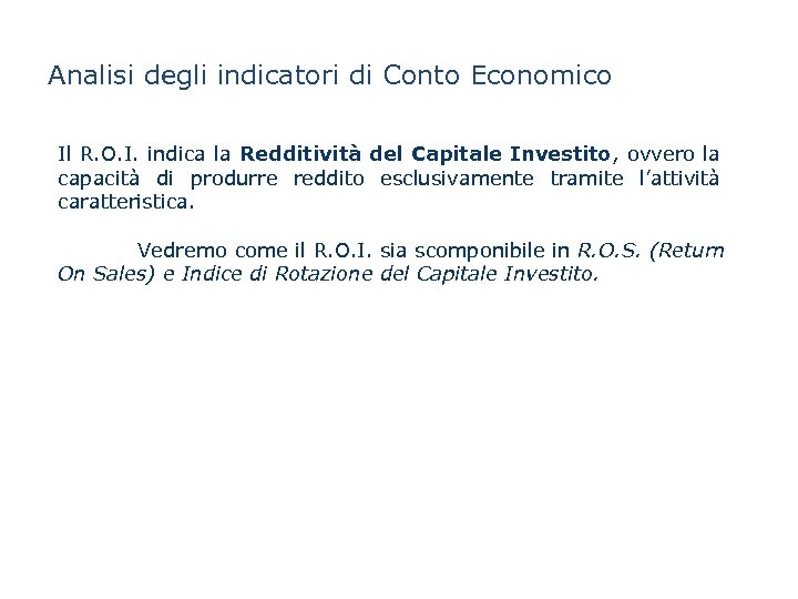 Analisi degli indicatori di Conto Economico Il R. O. I. indica la Redditività del