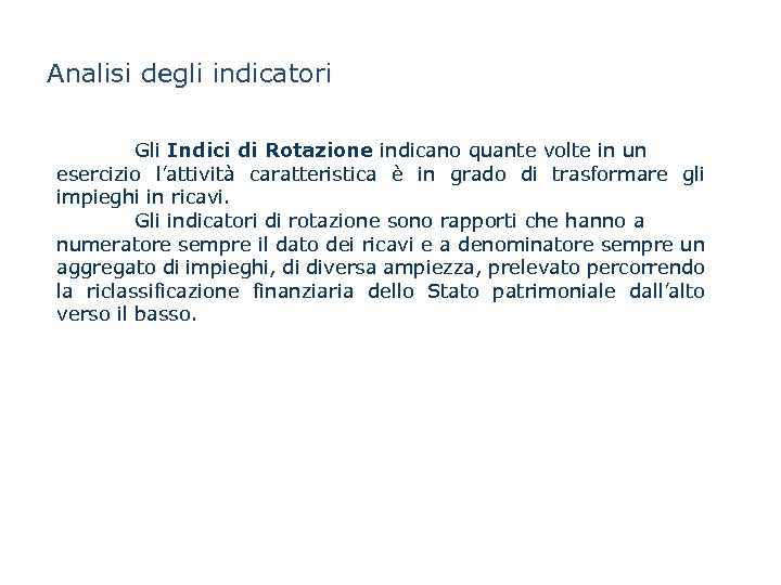 Analisi degli indicatori Gli Indici di Rotazione indicano quante volte in un esercizio l’attività