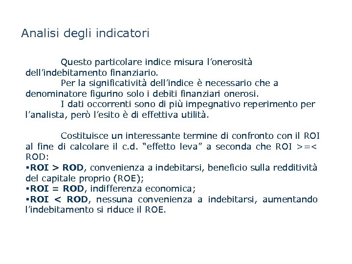 Analisi degli indicatori Questo particolare indice misura l’onerosità dell’indebitamento finanziario. Per la significatività dell’indice