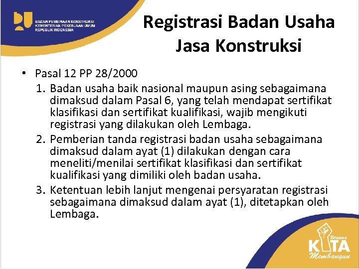 Registrasi Badan Usaha Jasa Konstruksi • Pasal 12 PP 28/2000 1. Badan usaha baik