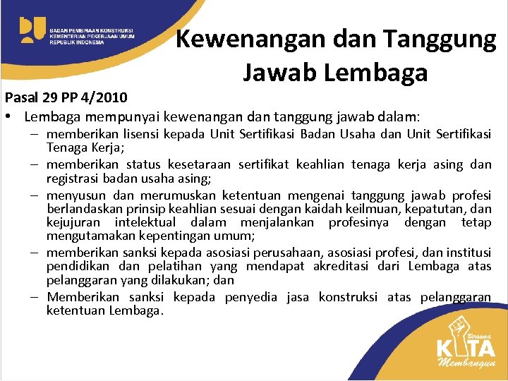 Kewenangan dan Tanggung Jawab Lembaga Pasal 29 PP 4/2010 • Lembaga mempunyai kewenangan dan