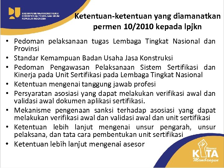 Ketentuan-ketentuan yang diamanatkan permen 10/2010 kepada lpjkn • Pedoman pelaksanaan tugas Lembaga Tingkat Nasional