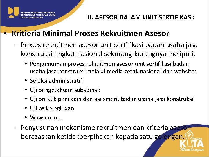 III. ASESOR DALAM UNIT SERTIFIKASI: • Kritieria Minimal Proses Rekruitmen Asesor – Proses rekruitmen