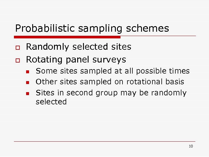 Probabilistic sampling schemes o o Randomly selected sites Rotating panel surveys n n n