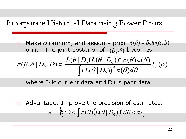 Incorporate Historical Data using Power Priors o Make random, and assign a prior on
