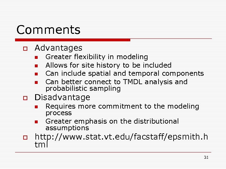 Comments o Advantages n n o Disadvantage n n o Greater flexibility in modeling