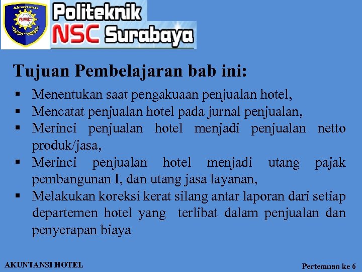 Tujuan Pembelajaran bab ini: § Menentukan saat pengakuaan penjualan hotel, § Mencatat penjualan hotel