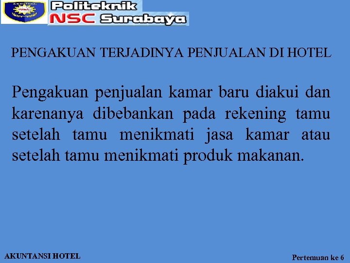 PENGAKUAN TERJADINYA PENJUALAN DI HOTEL Pengakuan penjualan kamar baru diakui dan karenanya dibebankan pada