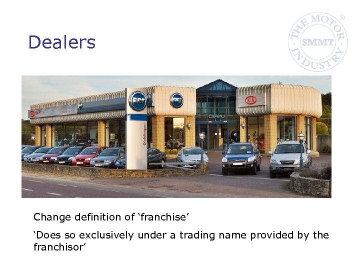 Dealers Change definition of ‘franchise’ ‘Does so exclusively under a trading name provided by