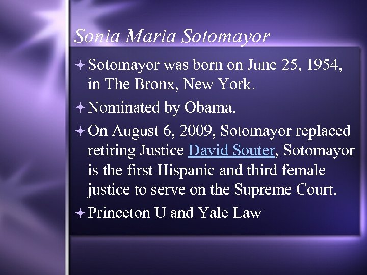 Sonia Maria Sotomayor was born on June 25, 1954, in The Bronx, New York.
