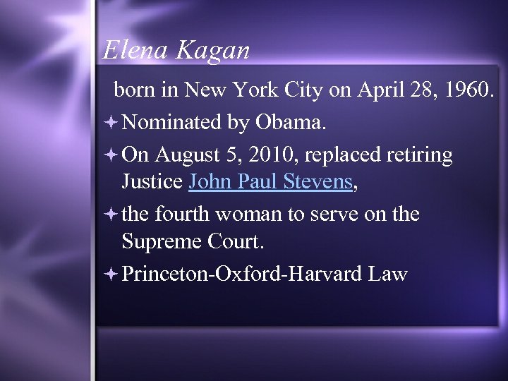Elena Kagan born in New York City on April 28, 1960. Nominated by Obama.