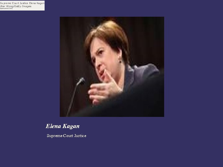 Supreme Court Justice Elena Kagan Alex Wong/Getty Images Sponsored Links Elena Kagan Supreme Court