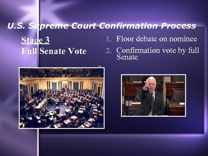 U. S. Supreme Court Confirmation Process Stage 3 Full Senate Vote 1. Floor debate