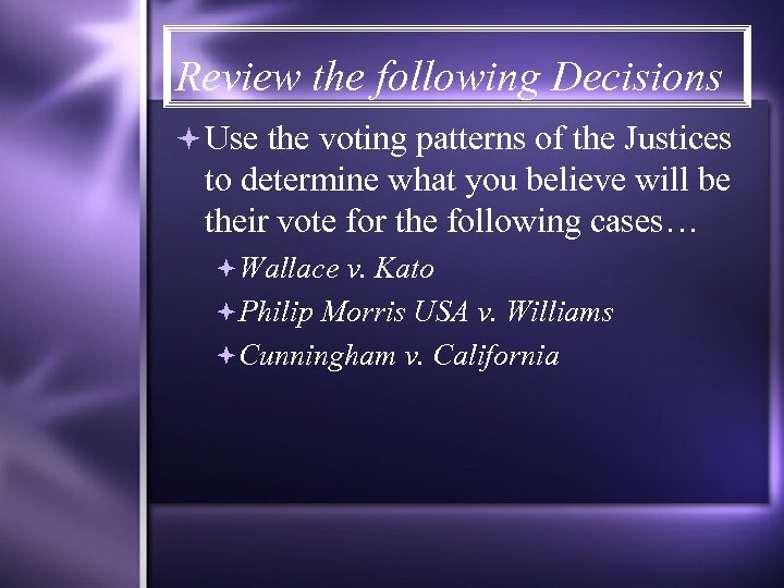 Review the following Decisions Use the voting patterns of the Justices to determine what