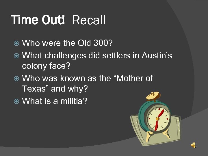 Time Out! Recall Who were the Old 300? What challenges did settlers in Austin’s
