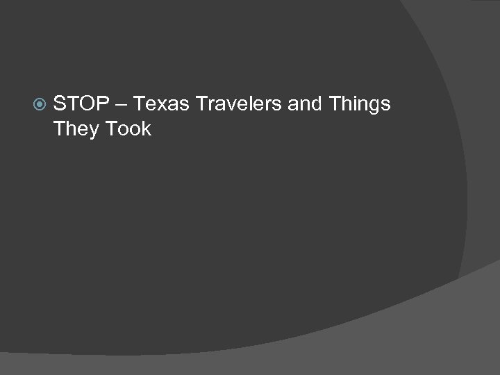  STOP – Texas Travelers and Things They Took 