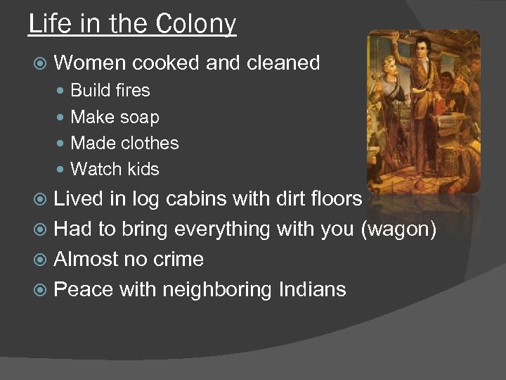 Life in the Colony Women cooked and cleaned Build fires Make soap Made clothes