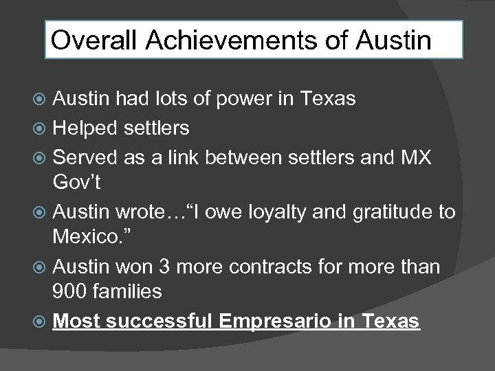 Overall Achievements of Austin had lots of power in Texas Helped settlers Served as