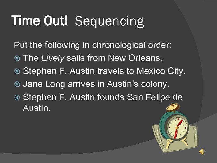 Time Out! Sequencing Put the following in chronological order: The Lively sails from New